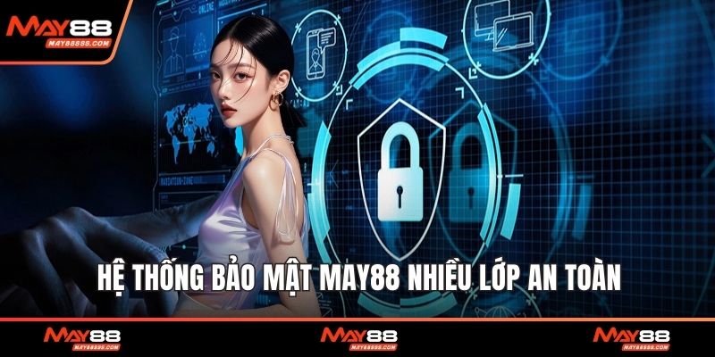 Hệ thống bảo mật May88 nhiều lớp an toàn