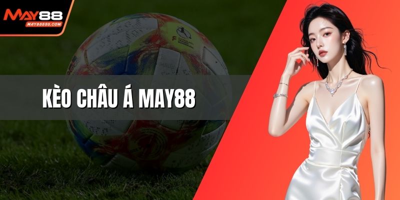 Kèo châu Á May88