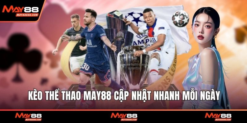 Kèo thể thao May88 cập nhật nhanh mỗi ngày