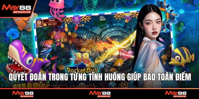 Quyết đoán trong từng tình huống giúp bảo toàn điểm
